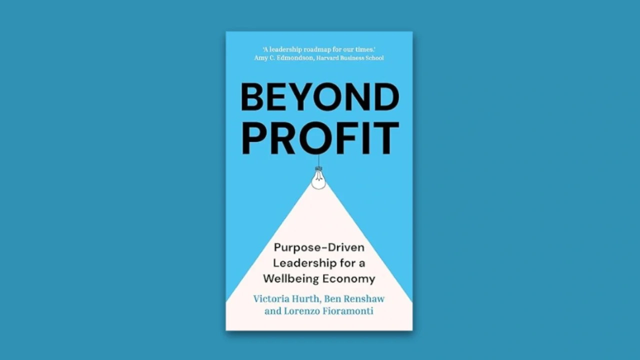 Book cover of “Beyond Profit: Purpose-Driven Leadership for a Wellbeing Economy” by Victoria Hurth, Ben Renshaw, and Lorenzo Fioramonti.