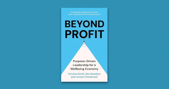 Book cover of “Beyond Profit: Purpose-Driven Leadership for a Wellbeing Economy” by Victoria Hurth, Ben Renshaw, and Lorenzo Fioramonti.