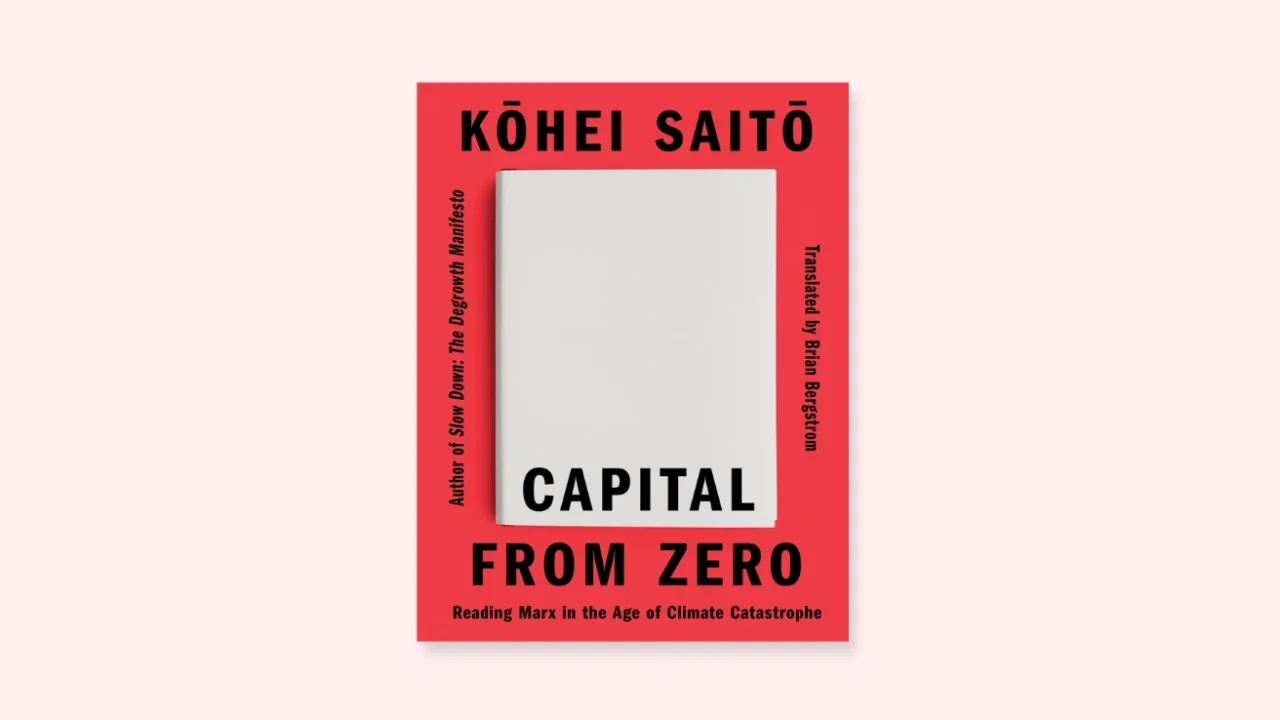 Book cover of “Capital From Zero: Reading Marx in the Age of Climate Catastrophe” by Kohei Saito.